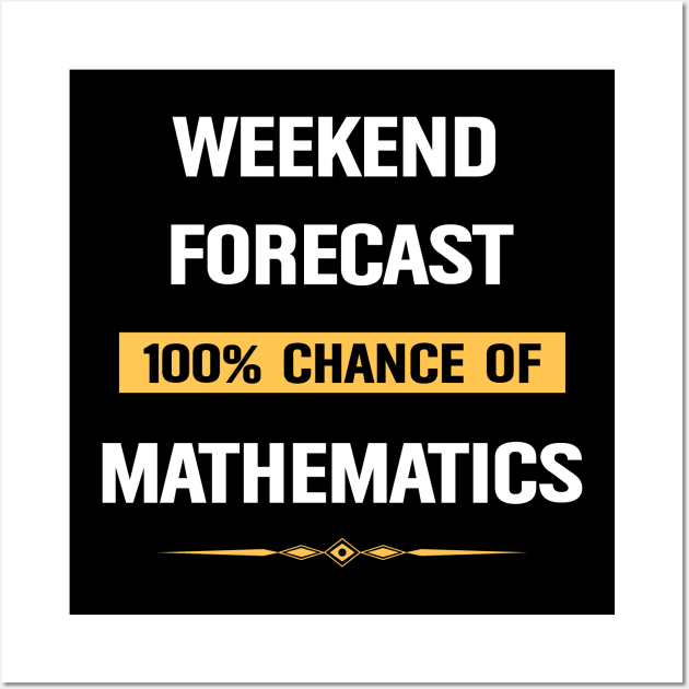 Weekend Forecast Mathematic Mathematics Math Wall Art by Happy Life